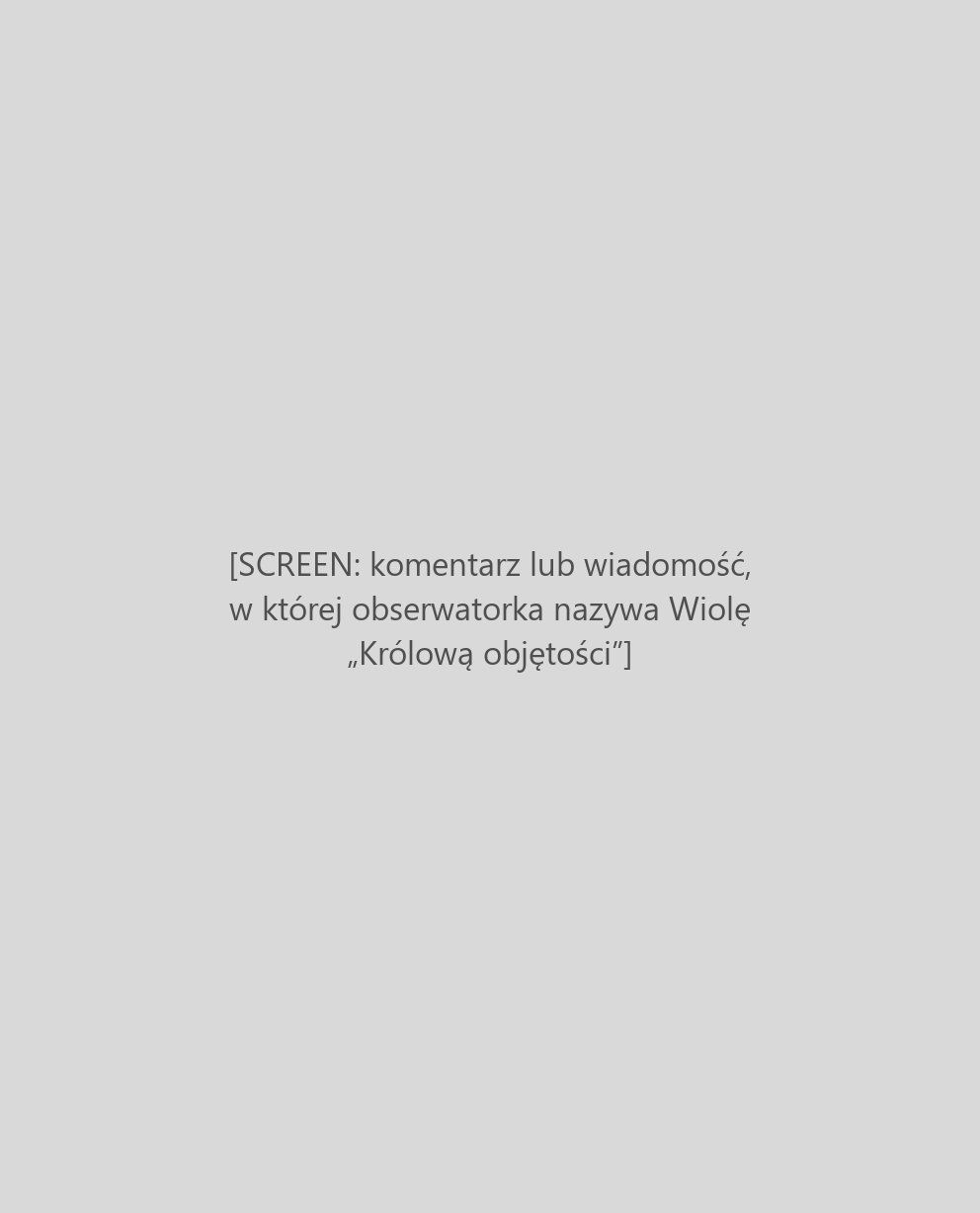 Komentarz obserwatorki: Królowa objętości